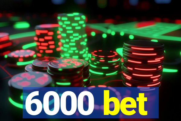 6000 bet