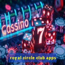 royal circle club apps