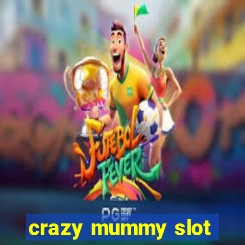 crazy mummy slot