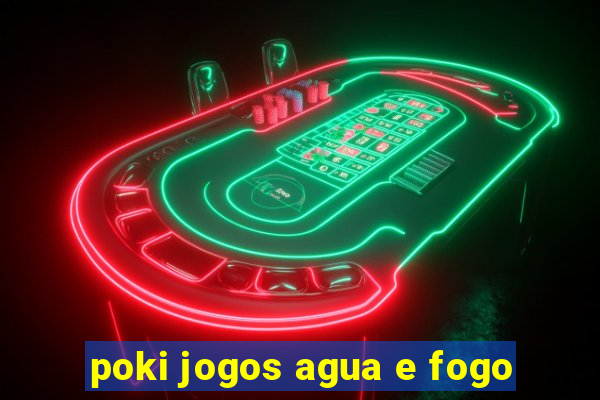 poki jogos agua e fogo