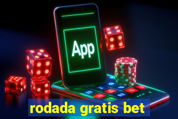 rodada gratis bet