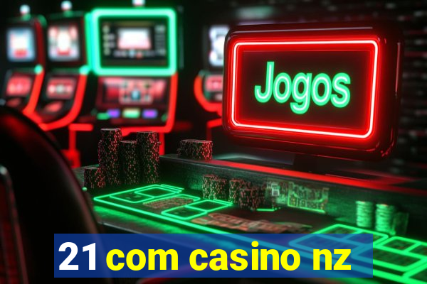 21 com casino nz