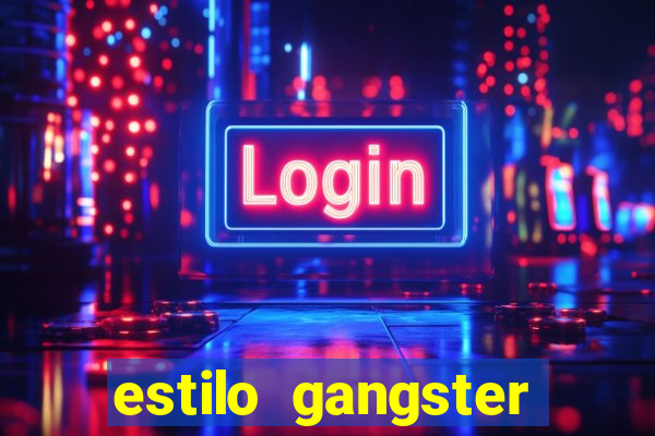 estilo gangster shopping popular