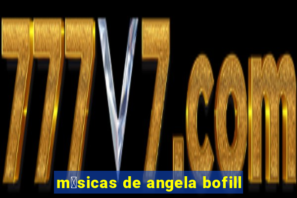 m煤sicas de angela bofill