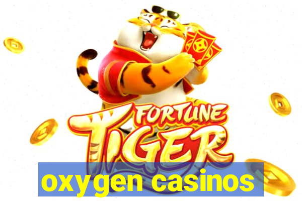 oxygen casinos