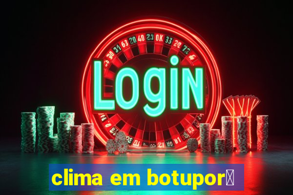 clima em botupor茫