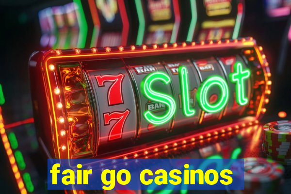 fair go casinos