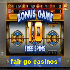 fair go casinos