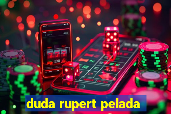 duda rupert pelada