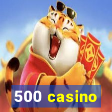 500 casino