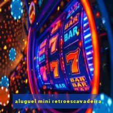 aluguel mini retroescavadeira