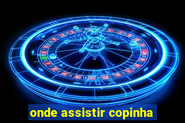 onde assistir copinha