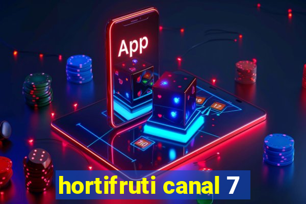 hortifruti canal 7