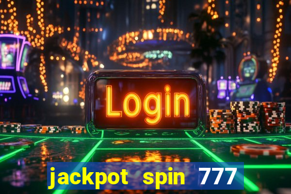 jackpot spin 777 paga mesmo