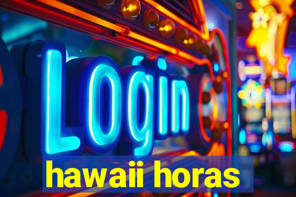 hawaii horas