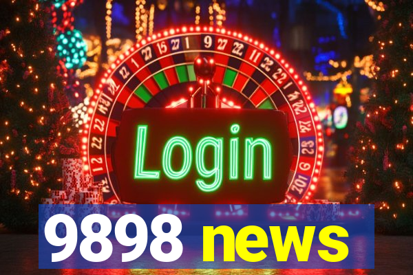 9898 news