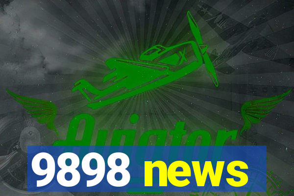 9898 news