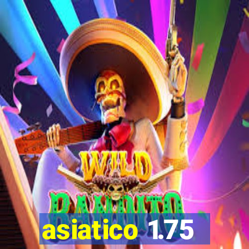 asiatico 1.75