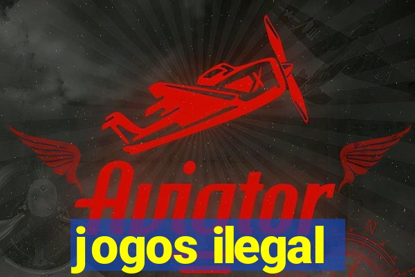 jogos ilegal