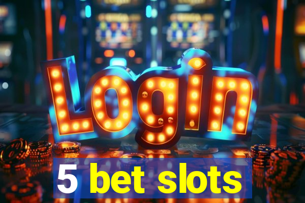 5 bet slots