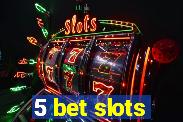 5 bet slots