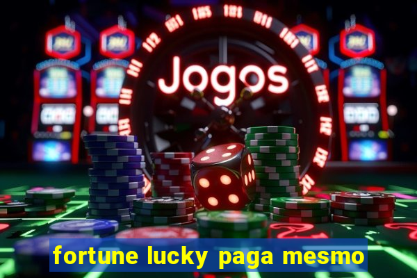 fortune lucky paga mesmo