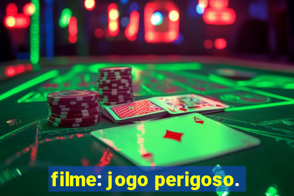 filme: jogo perigoso.