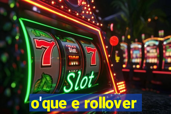 o'que e rollover