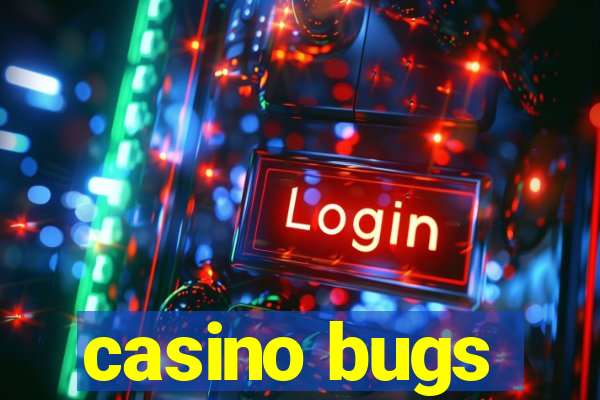 casino bugs