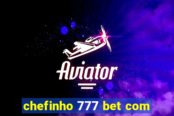 chefinho 777 bet com