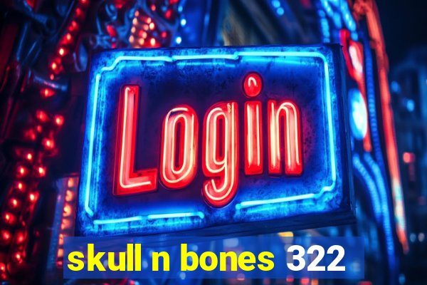 skull n bones 322