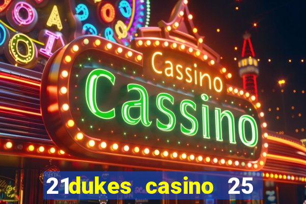 21dukes casino 25 free spins