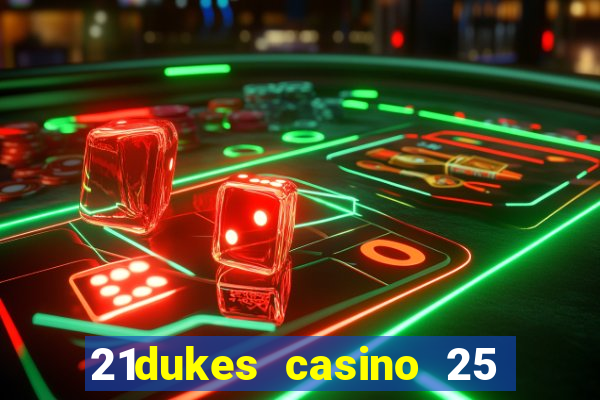 21dukes casino 25 free spins