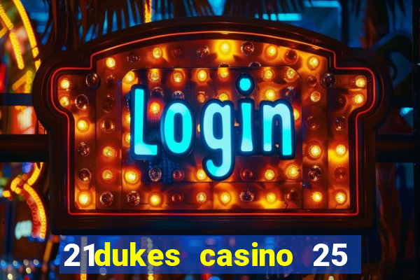 21dukes casino 25 free spins