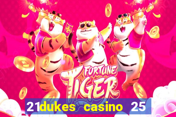 21dukes casino 25 free spins