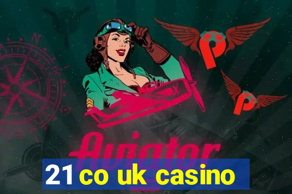 21 co uk casino