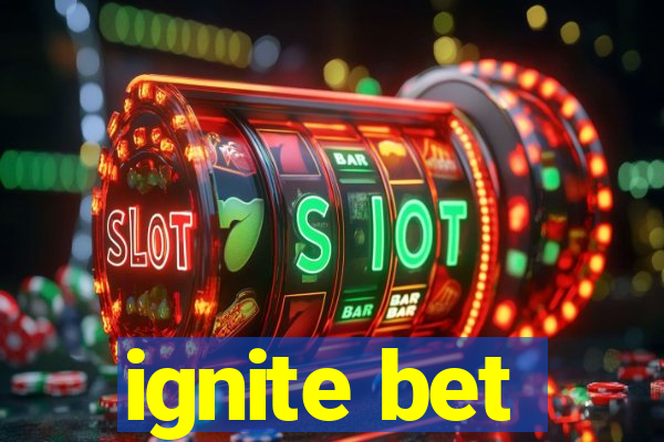 ignite bet