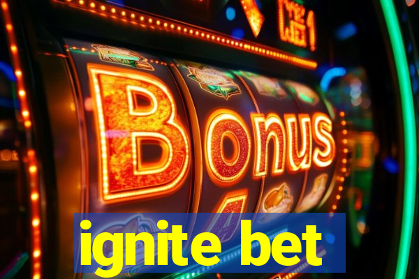 ignite bet