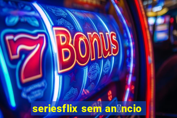 seriesflix sem an煤ncio