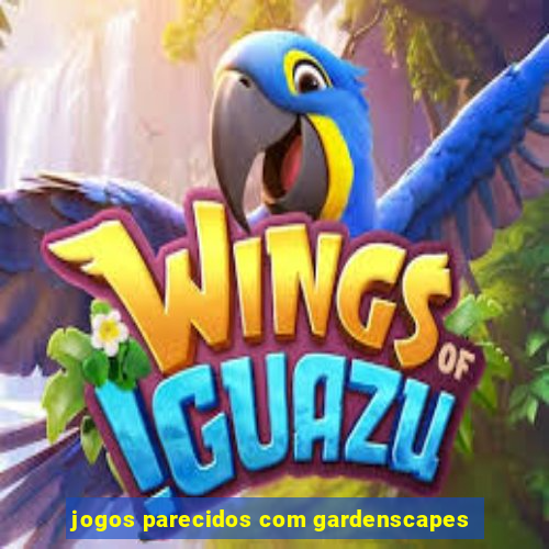 jogos parecidos com gardenscapes