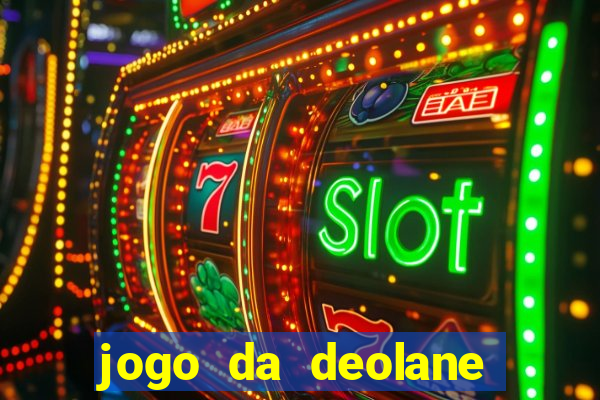 jogo da deolane esporte da sorte