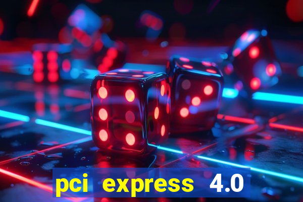 pci express 4.0 x16 slot