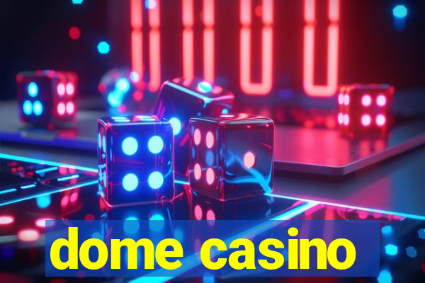 dome casino