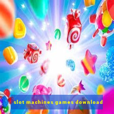 slot machines games download