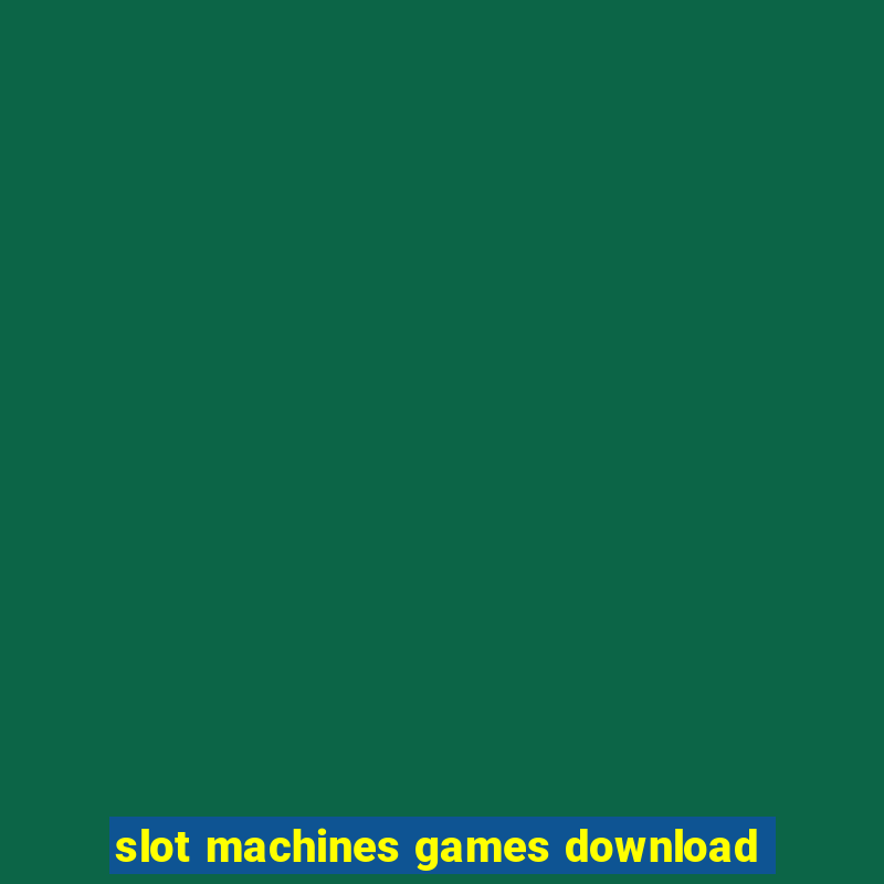 slot machines games download