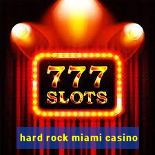 hard rock miami casino