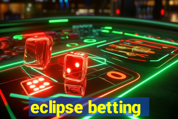 eclipse betting