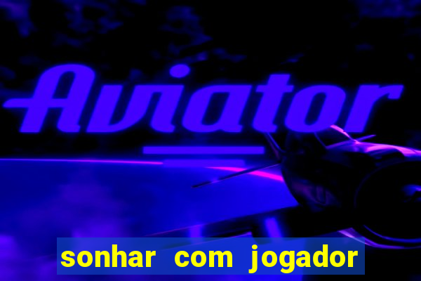 sonhar com jogador de futebol