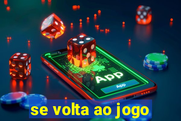 se volta ao jogo