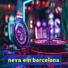 neva em barcelona